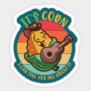 It's Corn I Can Tell You All About It Sticker